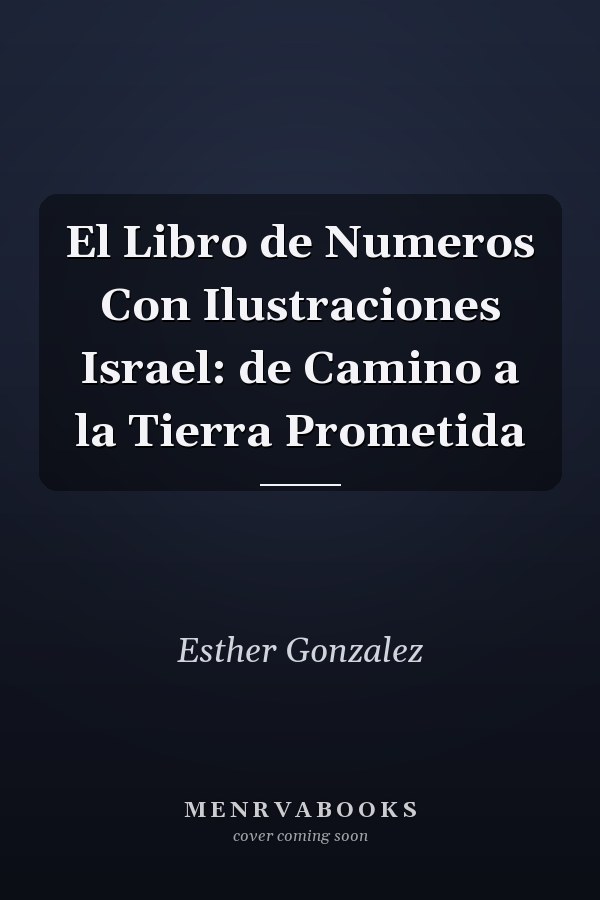 El Libro de Numeros Con Ilustraciones Israel: de Camino a la Tierra Prometida