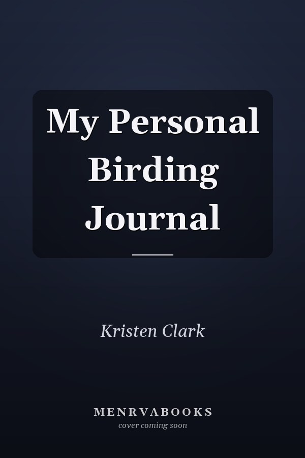 My Personal Birding Journal