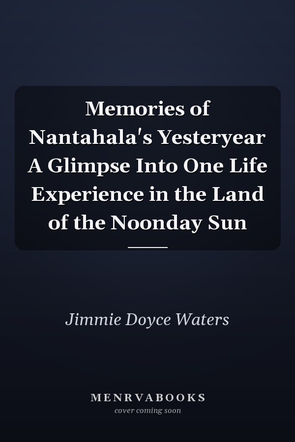 Memories of Nantahala's Yesteryear A Glimpse Into One Life Experience in the Land of the Noonday Sun