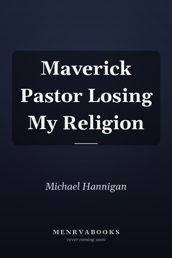 Maverick Pastor Losing My Religion