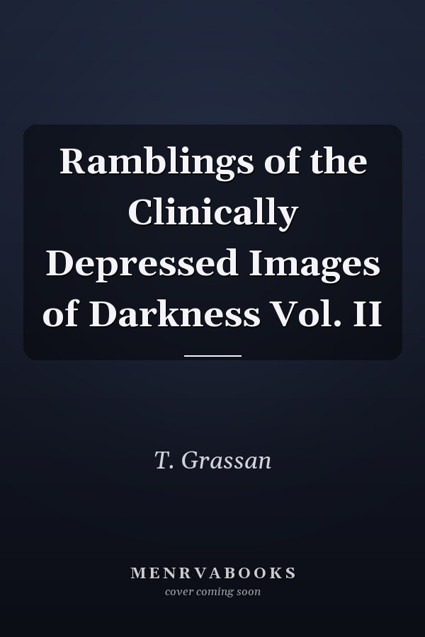 Ramblings of the Clinically Depressed Images of Darkness Vol. II
