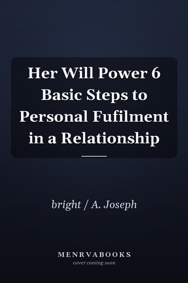 Her Will Power 6 Basic Steps to Personal Fufilment in a Relationship