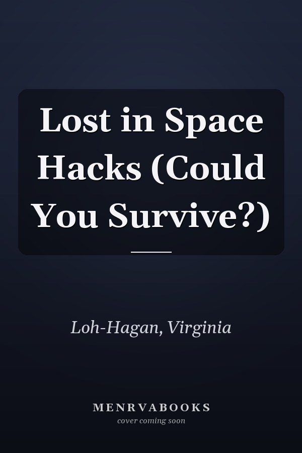 Lost in Space Hacks (Could You Survive?)