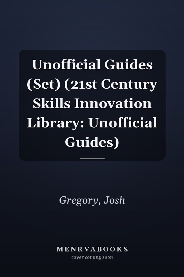 Unofficial Guides (Set) (21st Century Skills Innovation Library: Unofficial Guides)