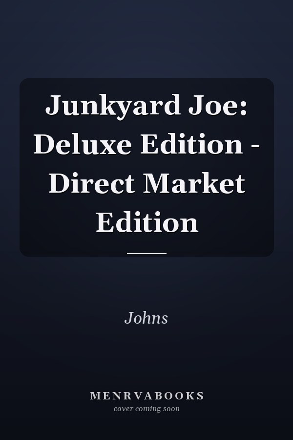 Junkyard Joe: Deluxe Edition - Direct Market Edition