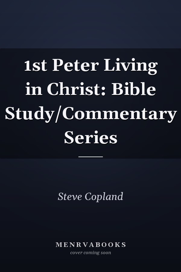 1st Peter Living in Christ: Bible Study/Commentary Series