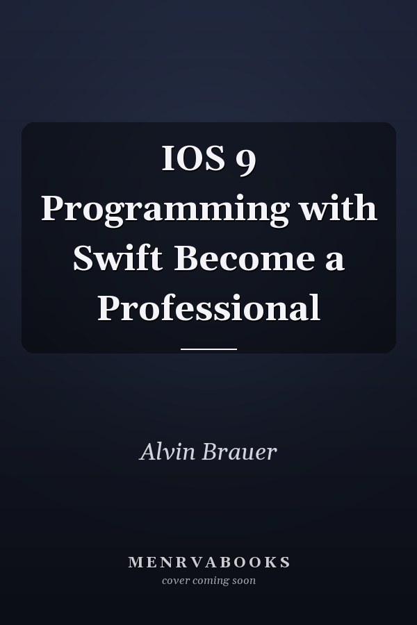 IOS 9 Programming with Swift Become a Professional
