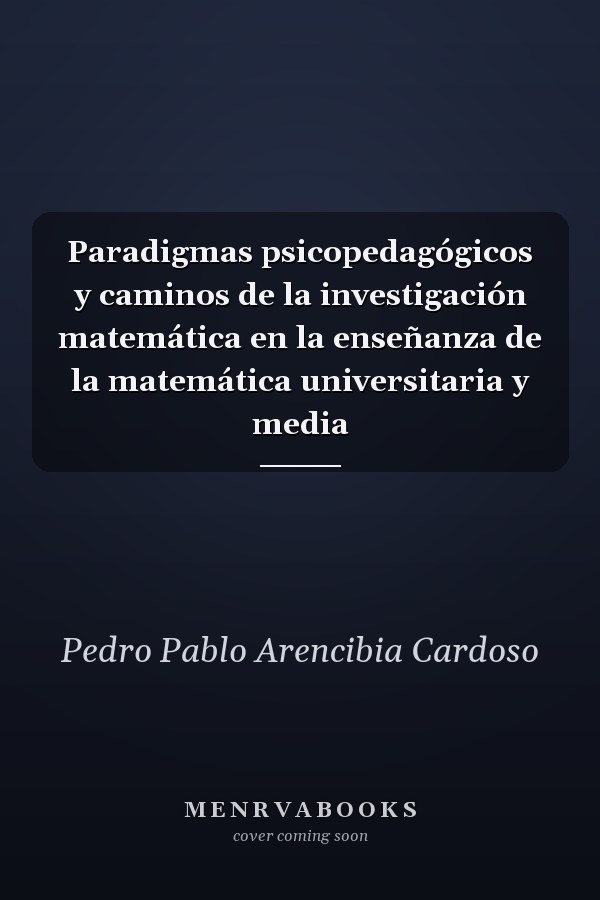 Paradigmas psicopedagógicos y caminos de la investigación matemática en la enseñanza de la matemática universitaria y media