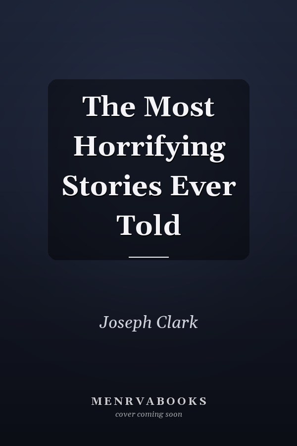 The Most Horrifying Stories Ever Told