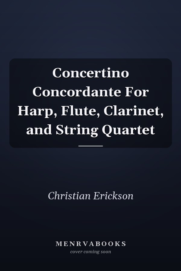 Concertino Concordante For Harp, Flute, Clarinet, and String Quartet