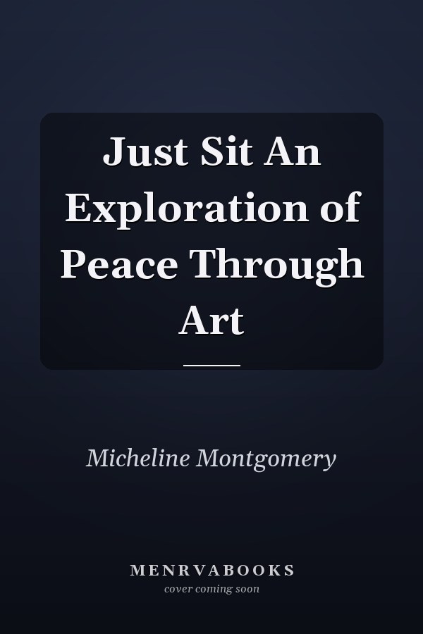 Just Sit An Exploration of Peace Through Art