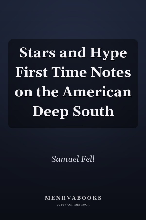 Stars and Hype First Time Notes on the American Deep South