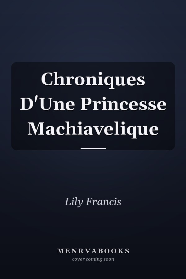 Chroniques D'Une Princesse Machiavelique