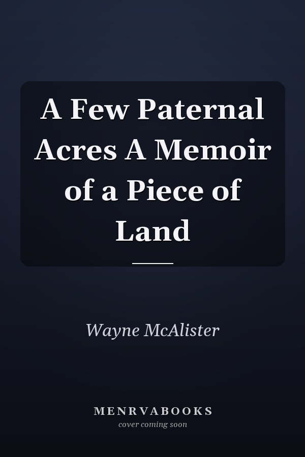 A Few Paternal Acres A Memoir of a Piece of Land