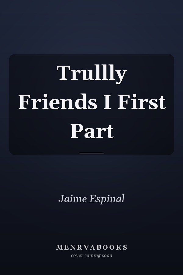 Trullly Friends I First Part