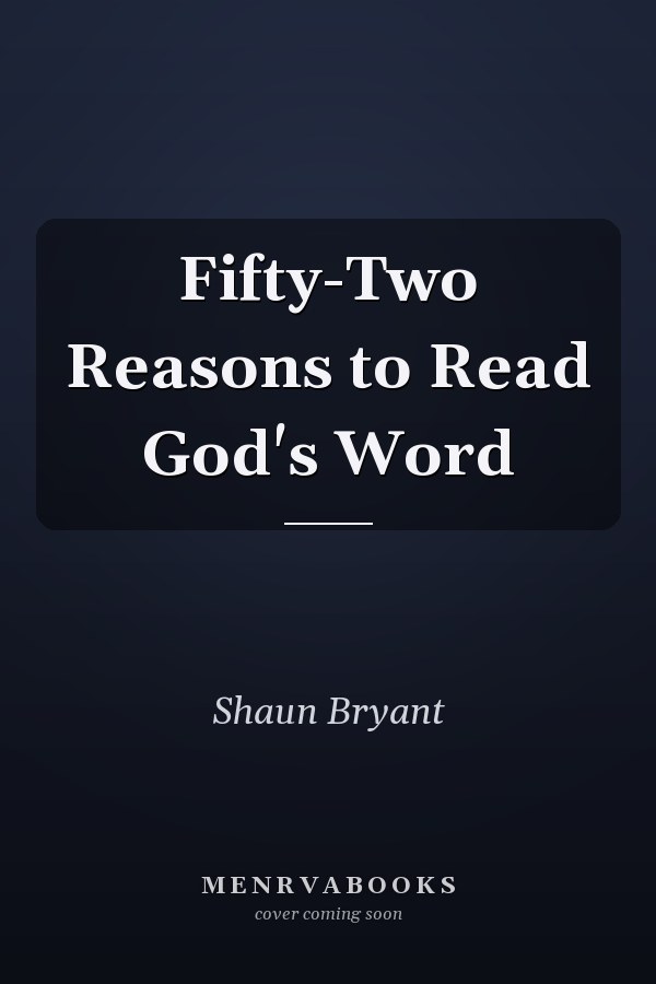 Fifty-Two Reasons to Read God's Word