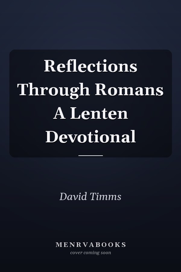 Reflections Through Romans A Lenten Devotional