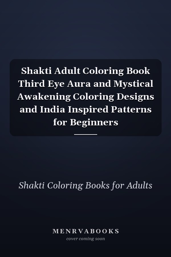 Shakti Adult Coloring Book Third Eye Aura and Mystical Awakening Coloring Designs and India Inspired Patterns for Beginners