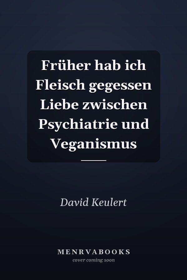 Früher hab ich Fleisch gegessen Liebe zwischen Psychiatrie und Veganismus