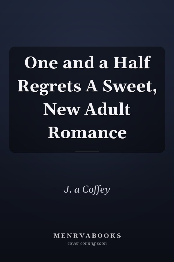One and a Half Regrets A Sweet, New Adult Romance