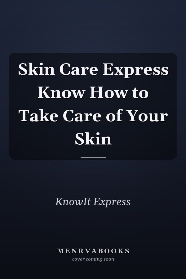 Skin Care Express Know How to Take Care of Your Skin