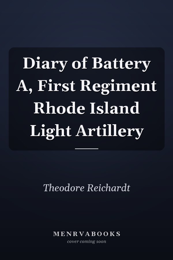 Diary of Battery A, First Regiment Rhode Island Light Artillery