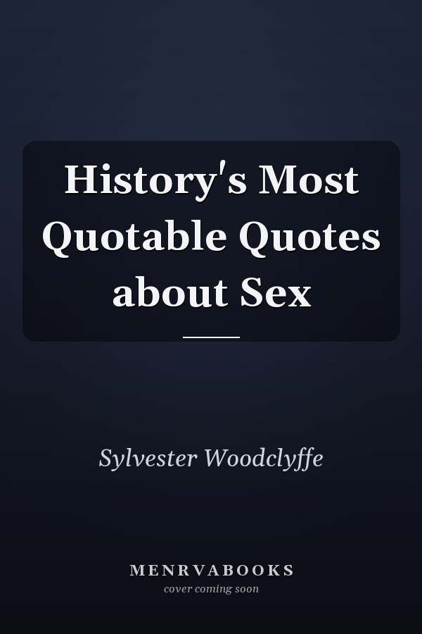 History's Most Quotable Quotes about Sex