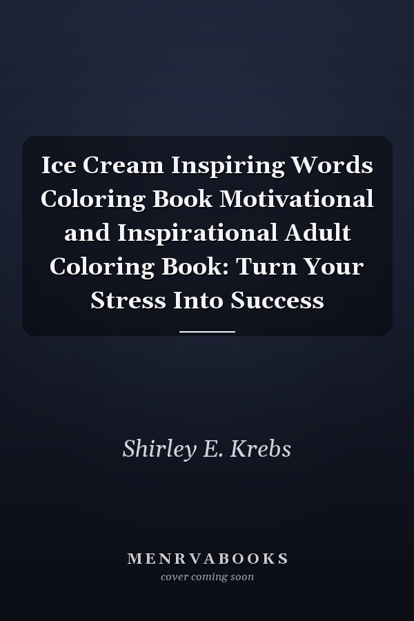 Ice Cream Inspiring Words Coloring Book Motivational and Inspirational Adult Coloring Book: Turn Your Stress Into Success