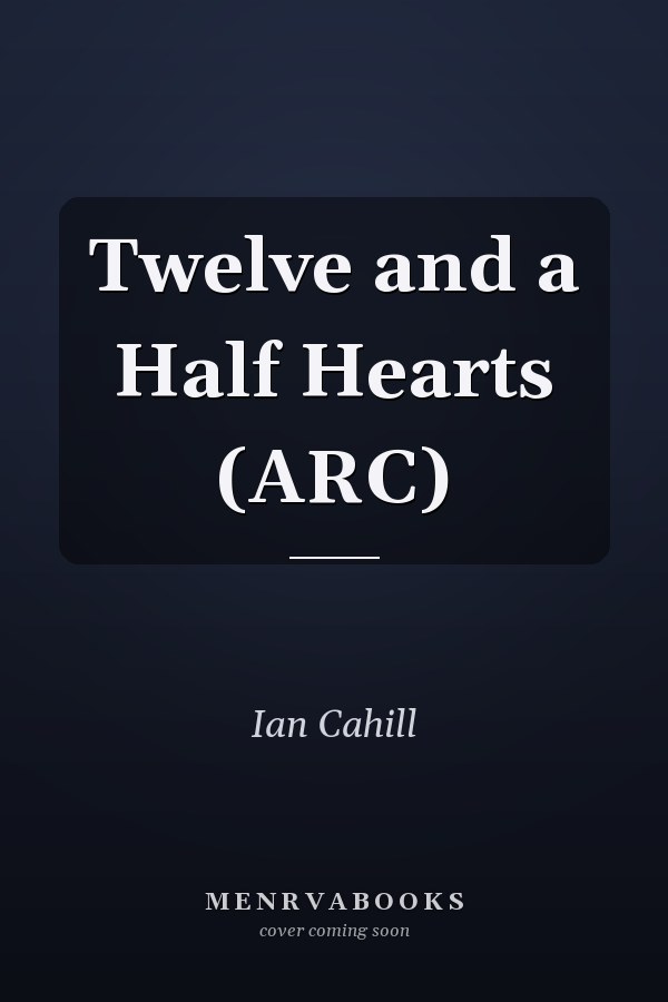Twelve and a Half Hearts (ARC)