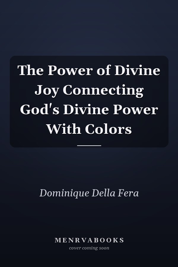 The Power of Divine Joy Connecting God's Divine Power With Colors