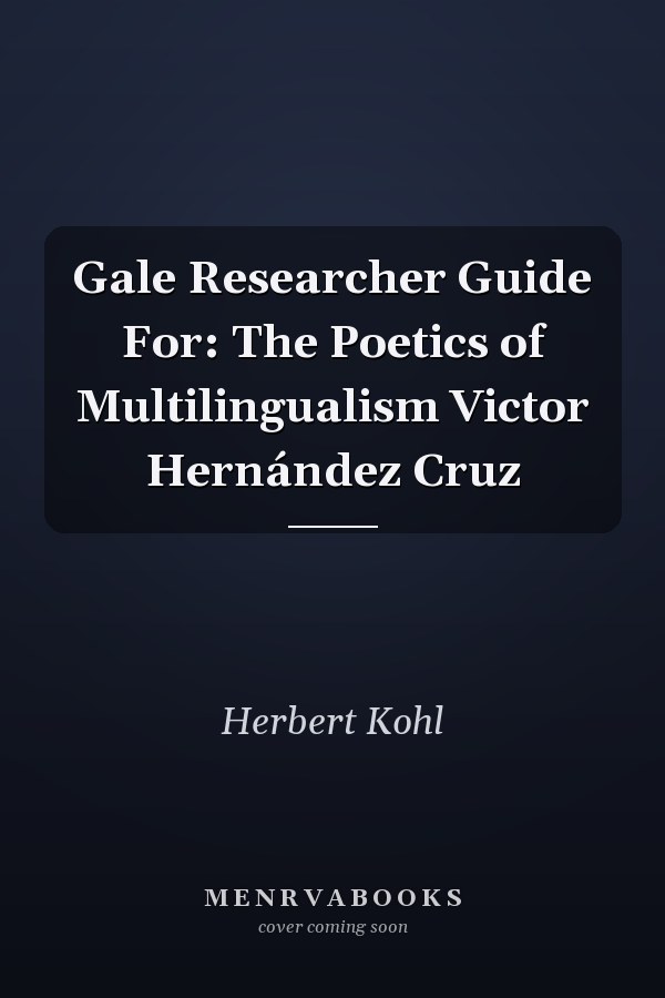 Gale Researcher Guide For: The Poetics of Multilingualism Victor Hernández Cruz
