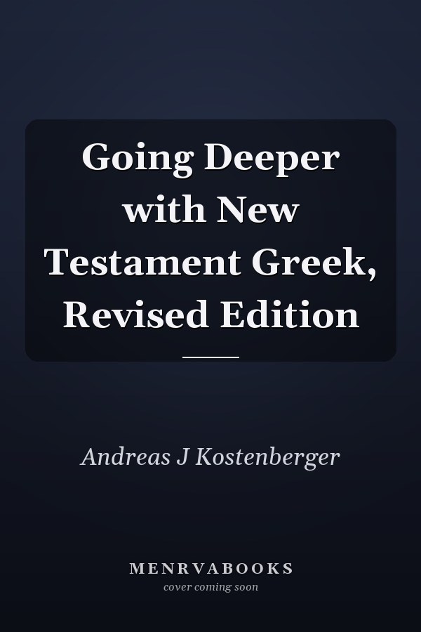 Going Deeper with New Testament Greek, Revised Edition
