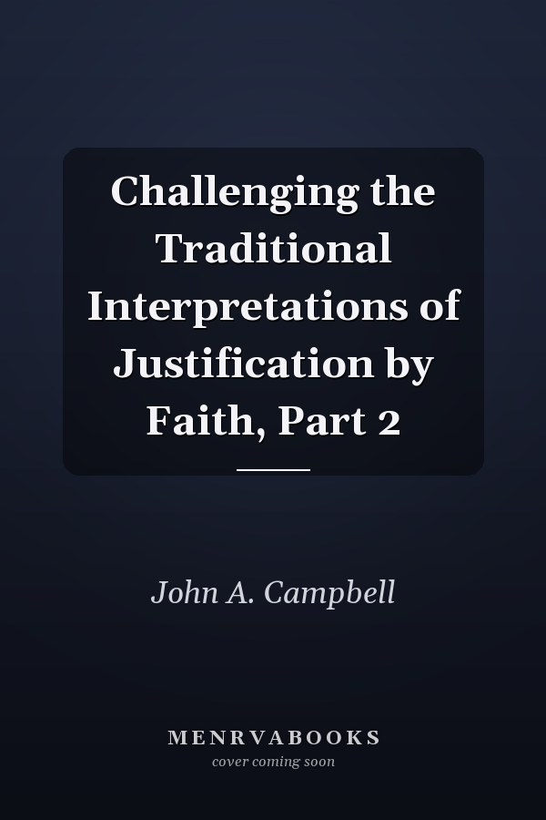 Challenging the Traditional Interpretations of Justification by Faith, Part 2
