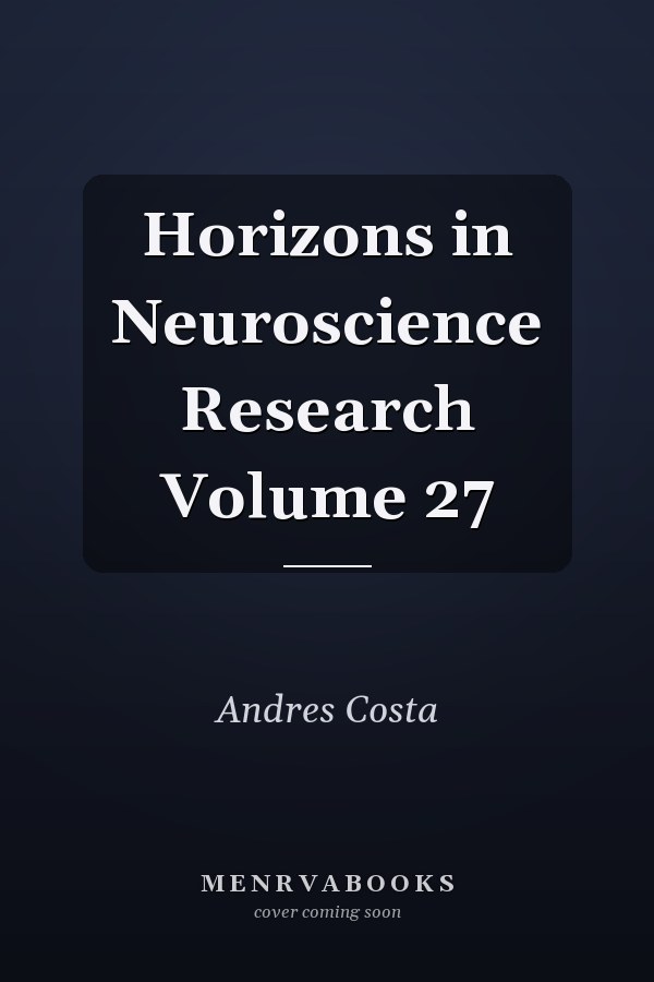 Horizons in Neuroscience Research Volume 27