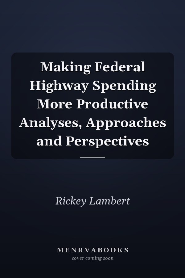 Making Federal Highway Spending More Productive Analyses, Approaches and Perspectives