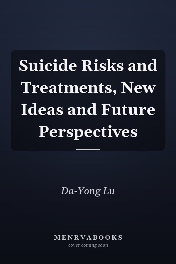 Suicide Risks and Treatments, New Ideas and Future Perspectives