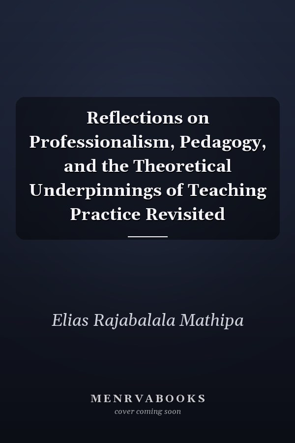 Reflections on Professionalism, Pedagogy, and the Theoretical Underpinnings of Teaching Practice Revisited