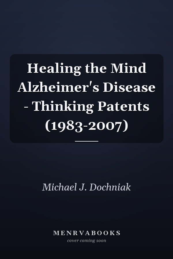 Healing the Mind Alzheimer's Disease - Thinking Patents (1983-2007)