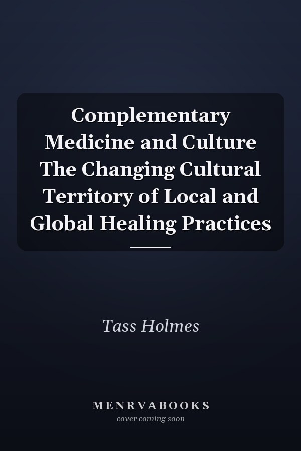 Complementary Medicine and Culture The Changing Cultural Territory of Local and Global Healing Practices