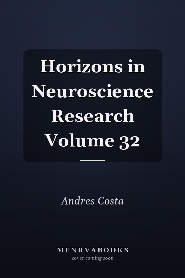 Horizons in Neuroscience Research Volume 32