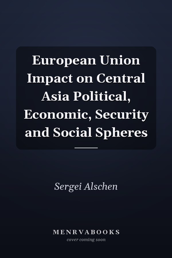 European Union Impact on Central Asia Political, Economic, Security and Social Spheres