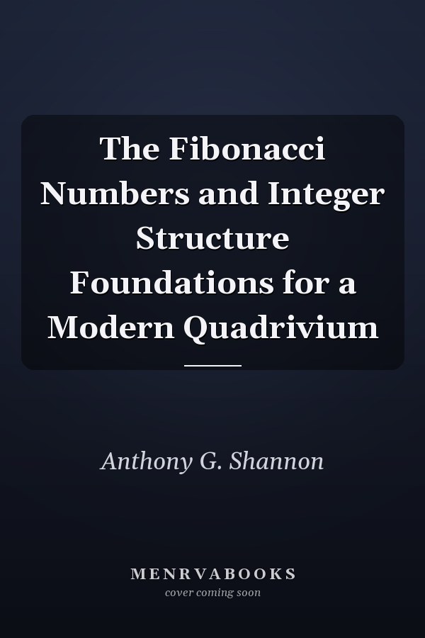 The Fibonacci Numbers and Integer Structure Foundations for a Modern Quadrivium