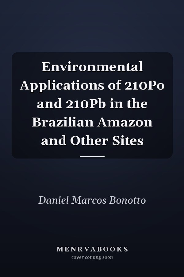 Environmental Applications of 210Po and 210Pb in the Brazilian Amazon and Other Sites
