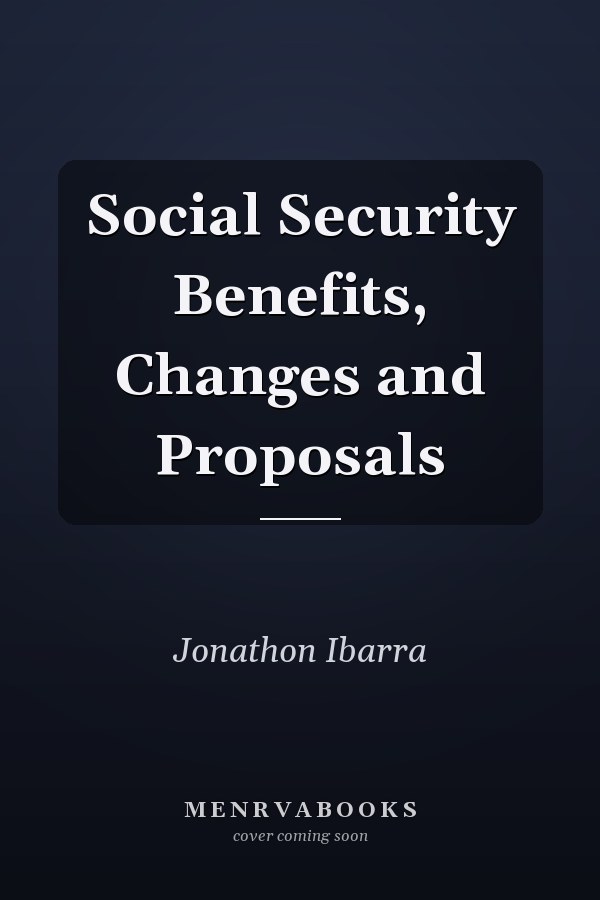 Social Security Benefits, Changes and Proposals