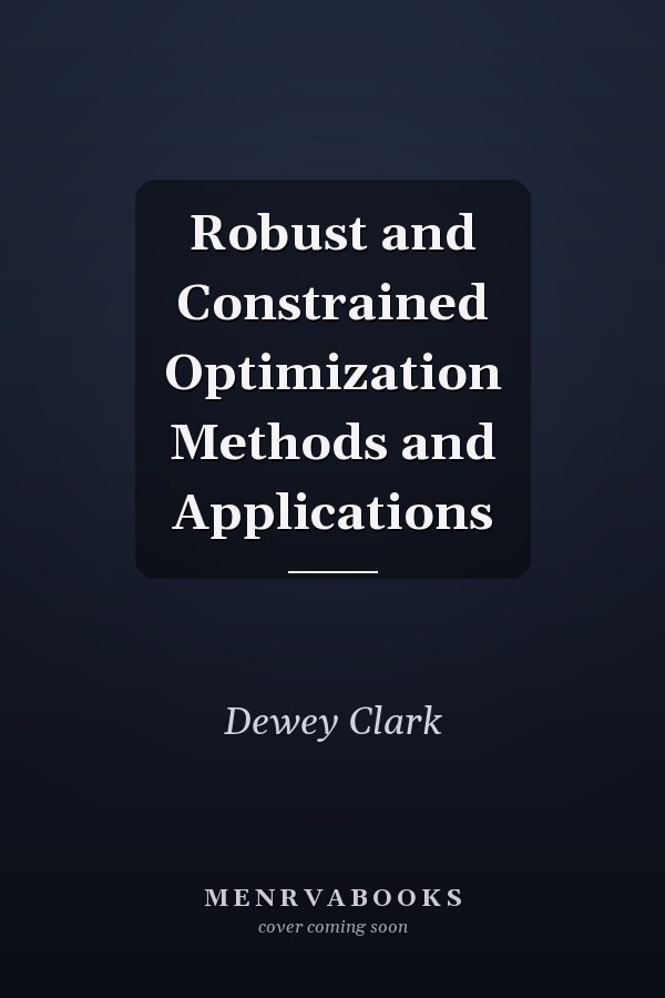 Robust and Constrained Optimization Methods and Applications