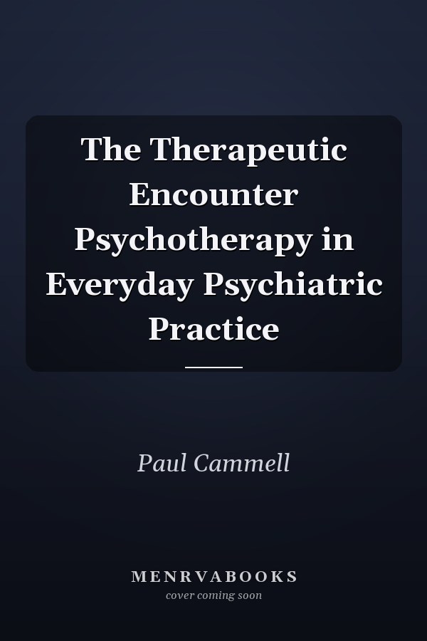 The Therapeutic Encounter Psychotherapy in Everyday Psychiatric Practice