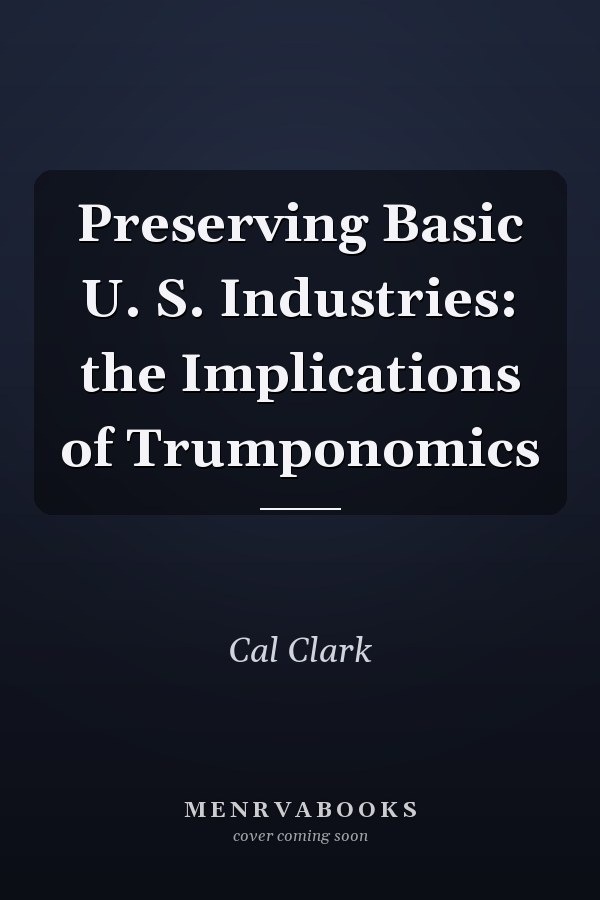 Preserving Basic U. S. Industries: the Implications of Trumponomics