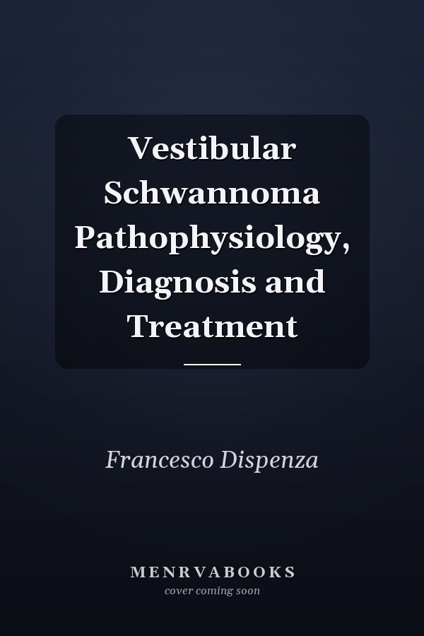 Vestibular Schwannoma Pathophysiology, Diagnosis and Treatment