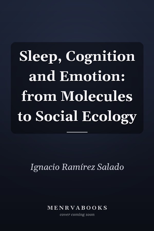 Sleep, Cognition and Emotion: from Molecules to Social Ecology