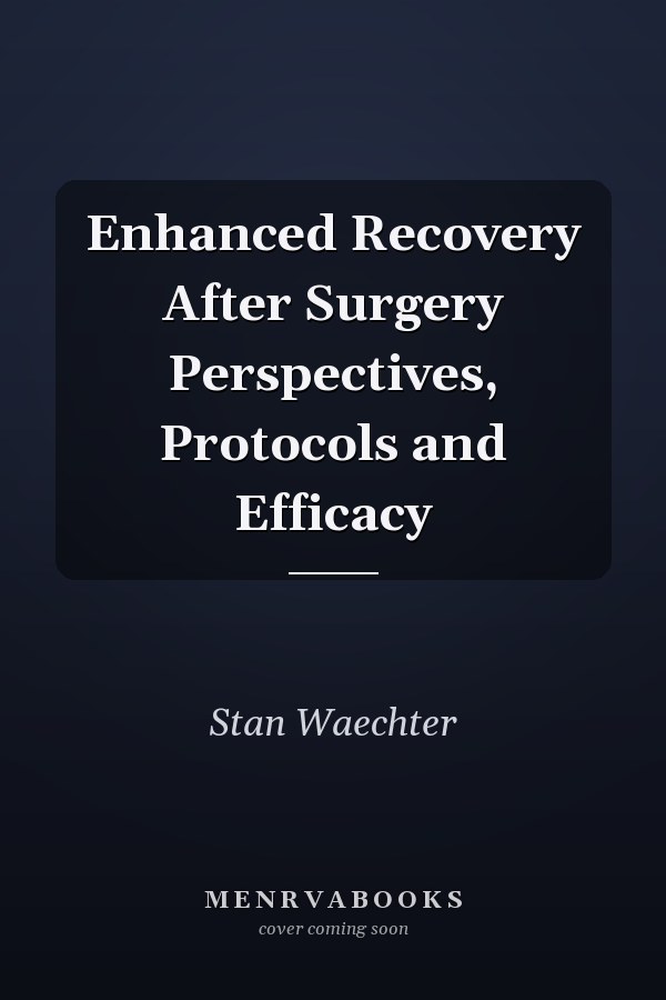 Enhanced Recovery After Surgery Perspectives, Protocols and Efficacy